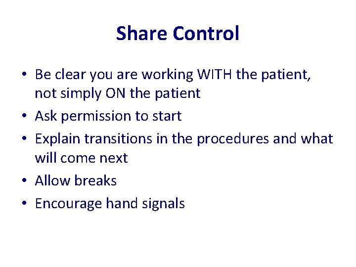 Share Control • Be clear you are working WITH the patient, not simply ON
