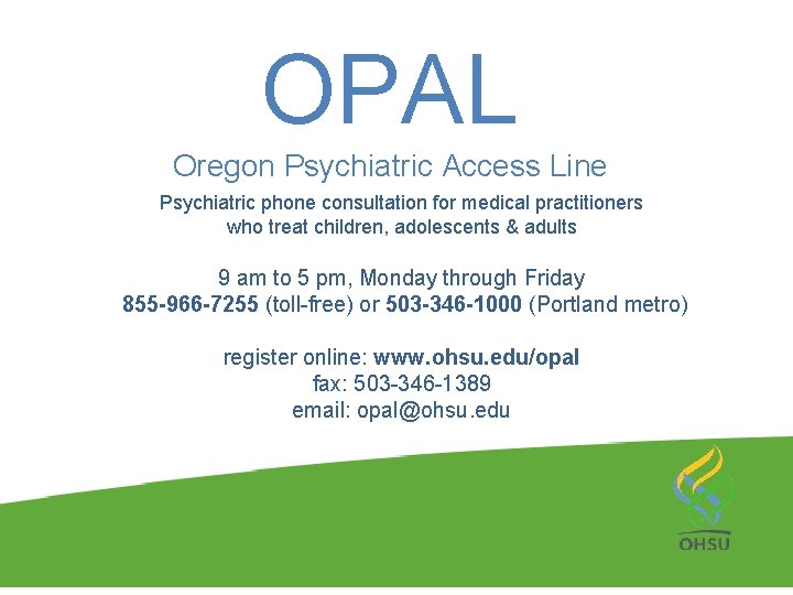 OPAL Oregon Psychiatric Access Line Psychiatric phone consultation for medical practitioners who treat children,