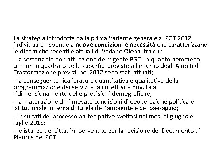 La strategia introdotta dalla prima Variante generale al PGT 2012 individua e risponde a