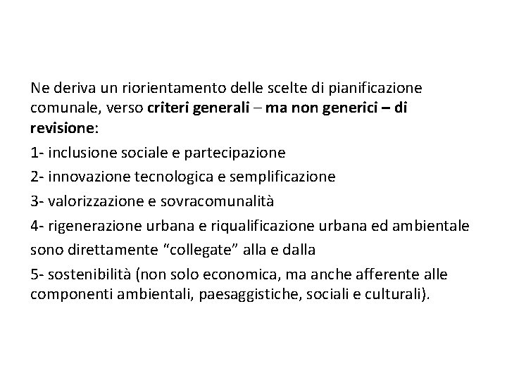 Ne deriva un riorientamento delle scelte di pianificazione comunale, verso criteri generali – ma