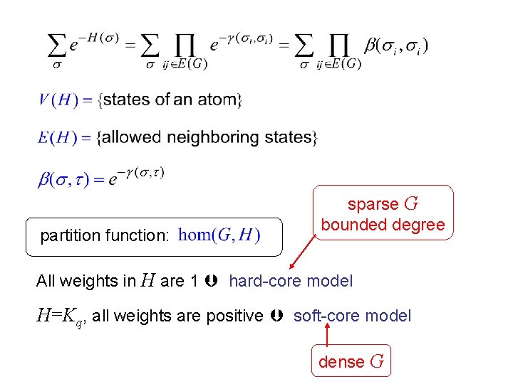 partition function: sparse G bounded degree All weights in H are 1 hard-core model