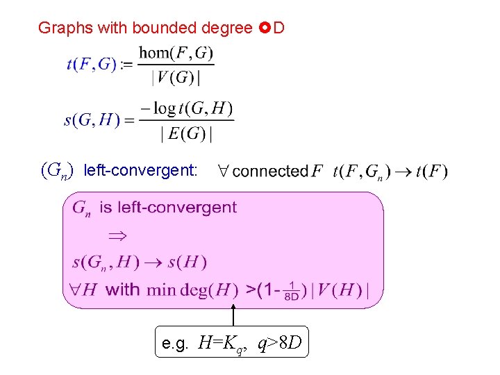 Graphs with bounded degree D (Gn) left-convergent: e. g. H=Kq, q>8 D 