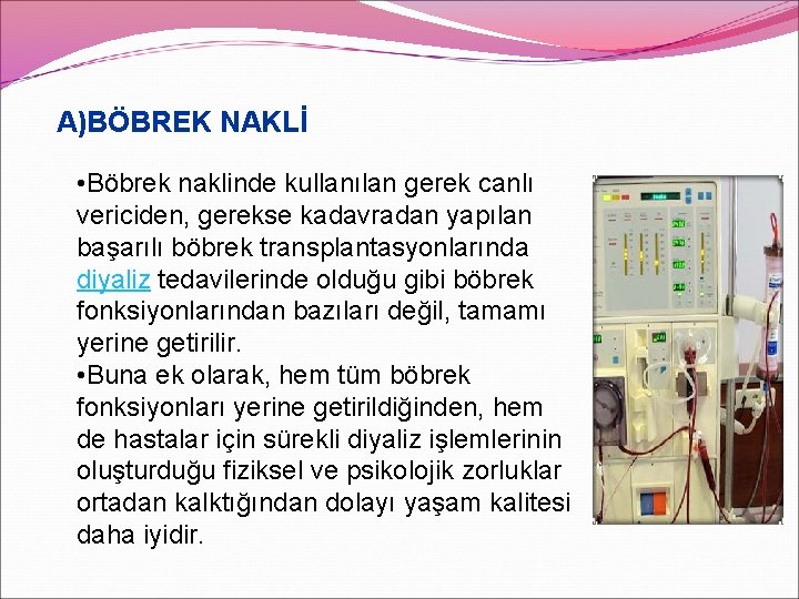 A)BÖBREK NAKLİ • Böbrek naklinde kullanılan gerek canlı vericiden, gerekse kadavradan yapılan başarılı böbrek