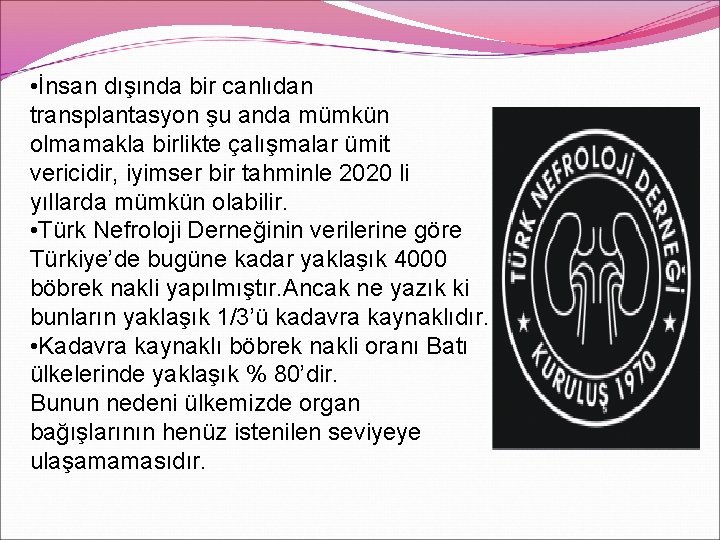  • İnsan dışında bir canlıdan transplantasyon şu anda mümkün olmamakla birlikte çalışmalar ümit