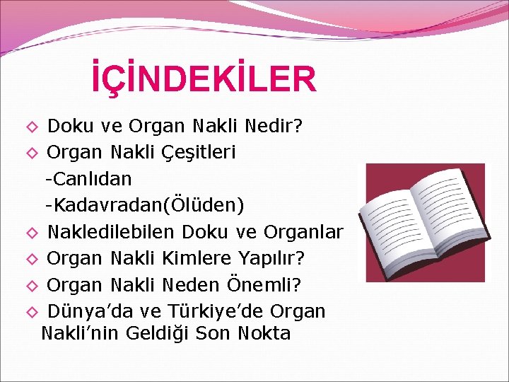 İÇİNDEKİLER ◊ Doku ve Organ Nakli Nedir? ◊ Organ Nakli Çeşitleri -Canlıdan -Kadavradan(Ölüden) ◊