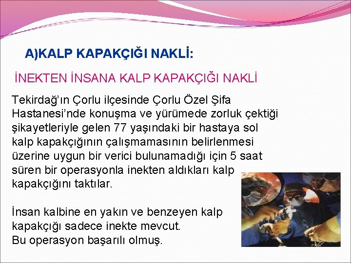 A)KALP KAPAKÇIĞI NAKLİ: İNEKTEN İNSANA KALP KAPAKÇIĞI NAKLİ Tekirdağ’ın Çorlu ilçesinde Çorlu Özel Şifa