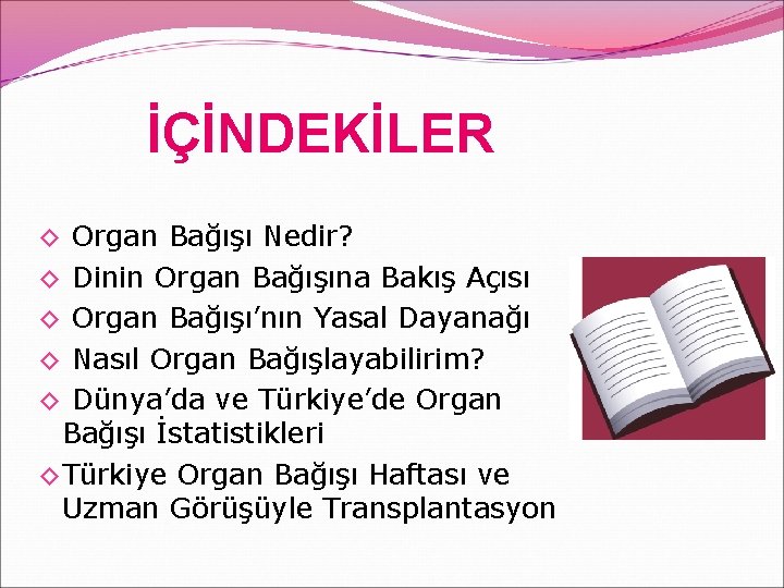 İÇİNDEKİLER ◊ ◊ ◊ Organ Bağışı Nedir? Dinin Organ Bağışına Bakış Açısı Organ Bağışı’nın