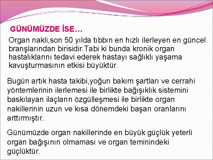 GÜNÜMÜZDE İSE… Organ nakli, son 50 yılda tıbbın en hızlı ilerleyen en güncel branşlarından