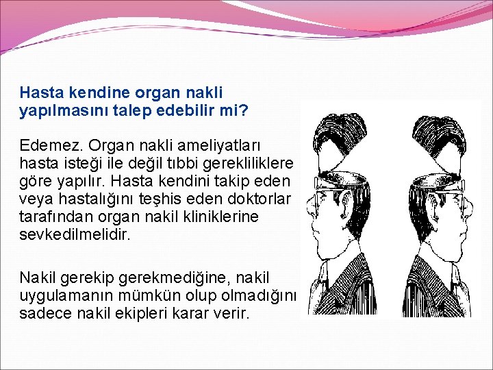 Hasta kendine organ nakli yapılmasını talep edebilir mi? Edemez. Organ nakli ameliyatları hasta isteği