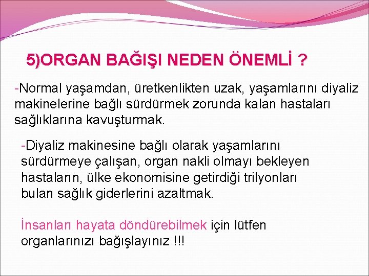 5)ORGAN BAĞIŞI NEDEN ÖNEMLİ ? -Normal yaşamdan, üretkenlikten uzak, yaşamlarını diyaliz makinelerine bağlı sürdürmek