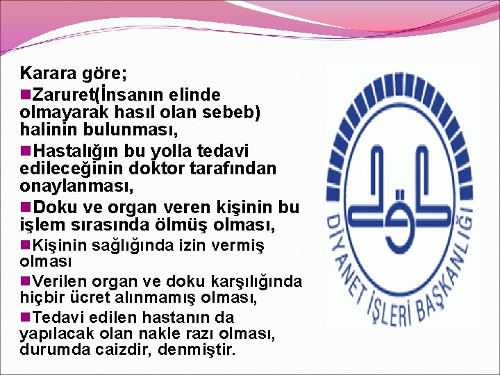 Karara göre; n. Zaruret(İnsanın elinde olmayarak hasıl olan sebeb) halinin bulunması, n. Hastalığın bu