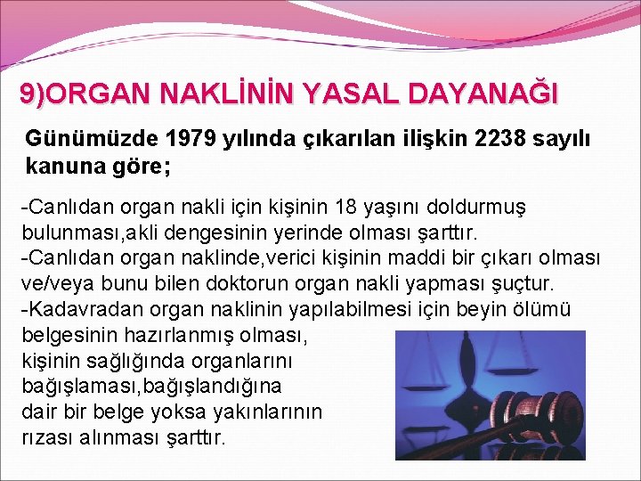 9)ORGAN NAKLİNİN YASAL DAYANAĞI Günümüzde 1979 yılında çıkarılan ilişkin 2238 sayılı kanuna göre; -Canlıdan