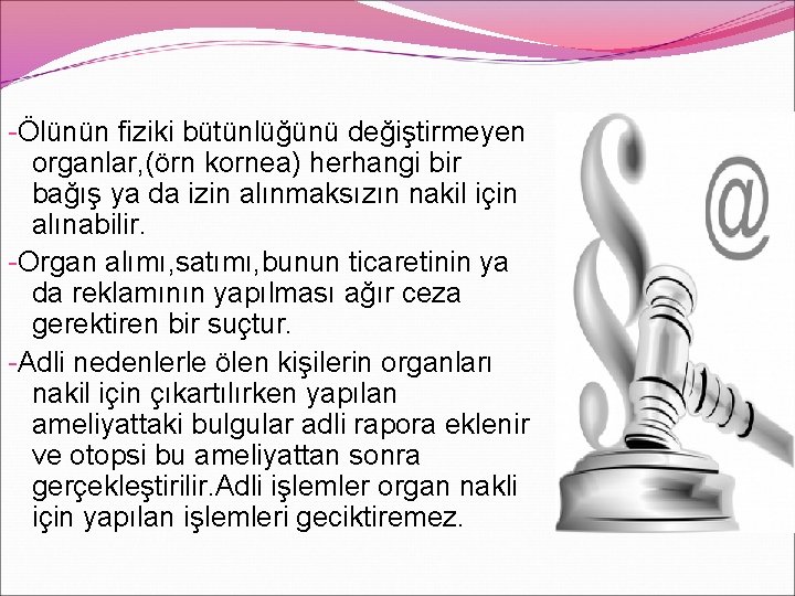 -Ölünün fiziki bütünlüğünü değiştirmeyen organlar, (örn kornea) herhangi bir bağış ya da izin alınmaksızın