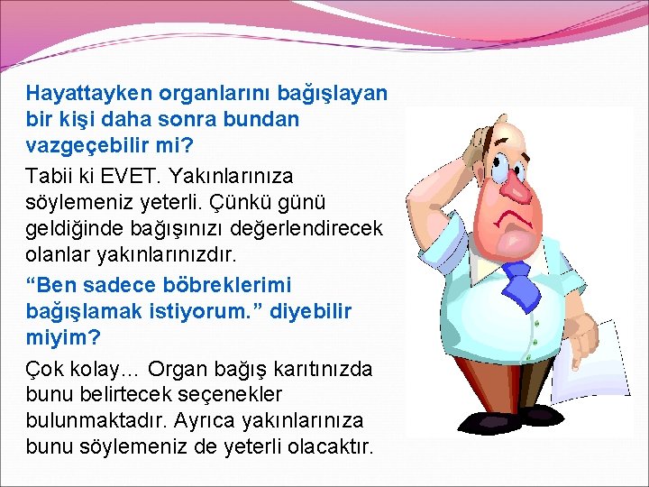 Hayattayken organlarını bağışlayan bir kişi daha sonra bundan vazgeçebilir mi? Tabii ki EVET. Yakınlarınıza