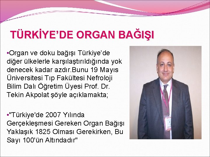 TÜRKİYE’DE ORGAN BAĞIŞI • Organ ve doku bağışı Türkiye’de diğer ülkelerle karşılaştırıldığında yok denecek