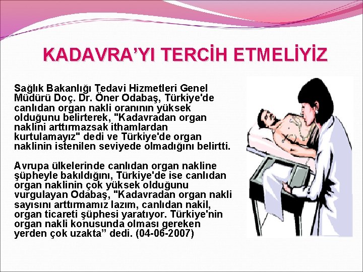 KADAVRA’YI TERCİH ETMELİYİZ Sağlık Bakanlığı Tedavi Hizmetleri Genel Müdürü Doç. Dr. Öner Odabaş, Türkiye'de
