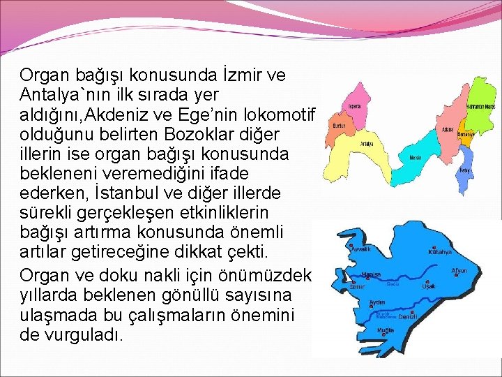 Organ bağışı konusunda İzmir ve Antalya`nın ilk sırada yer aldığını, Akdeniz ve Ege’nin lokomotif