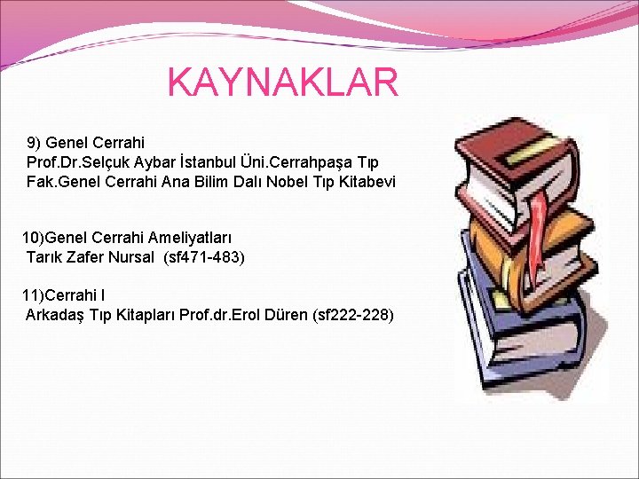 KAYNAKLAR 9) Genel Cerrahi Prof. Dr. Selçuk Aybar İstanbul Üni. Cerrahpaşa Tıp Fak. Genel