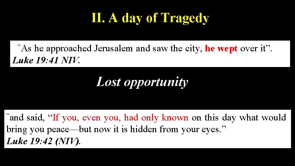 II. A day of Tragedy “As he approached Jerusalem and saw the city, he