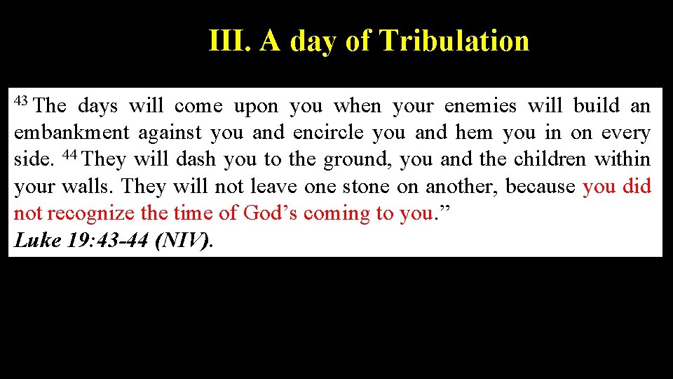 III. A day of Tribulation 43 The days will come upon you when your