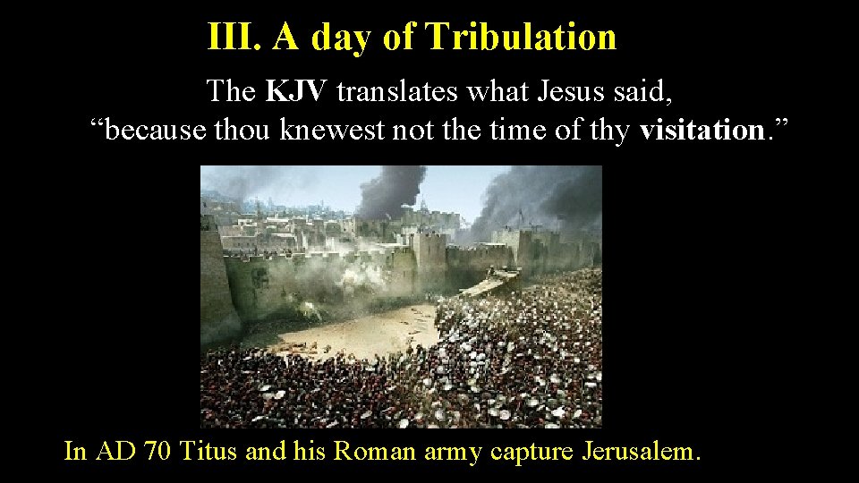 III. A day of Tribulation The KJV translates what Jesus said, “because thou knewest