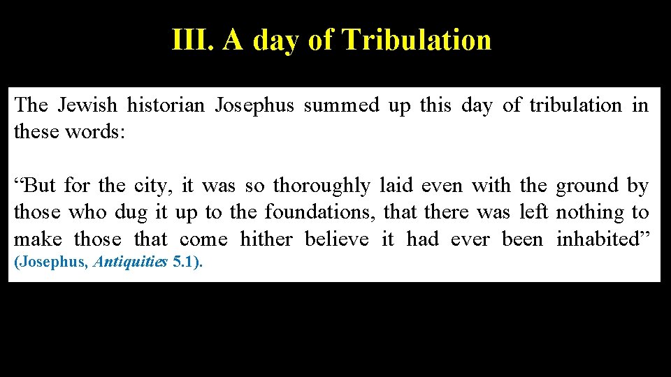 III. A day of Tribulation The Jewish historian Josephus summed up this day of