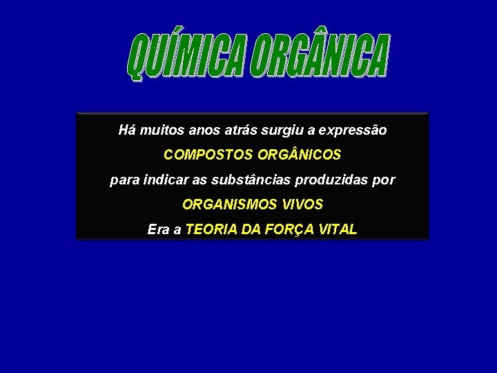 Há muitos anos atrás surgiu a expressão COMPOSTOS ORG NICOS para indicar as substâncias