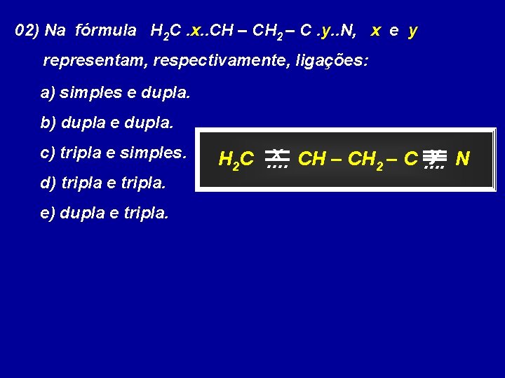 02) Na fórmula H 2 C. x. . CH – CH 2 – C.