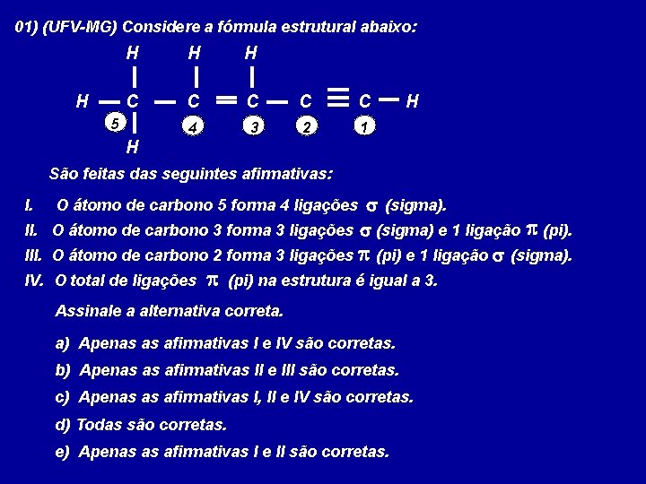 01) (UFV-MG) Considere a fórmula estrutural abaixo: H H C C C 4 3