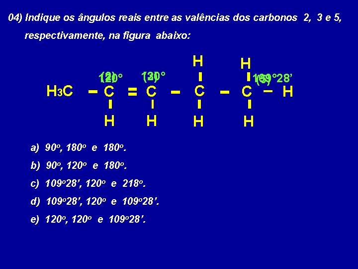 04) Indique os ângulos reais entre as valências dos carbonos 2, 3 e 5,