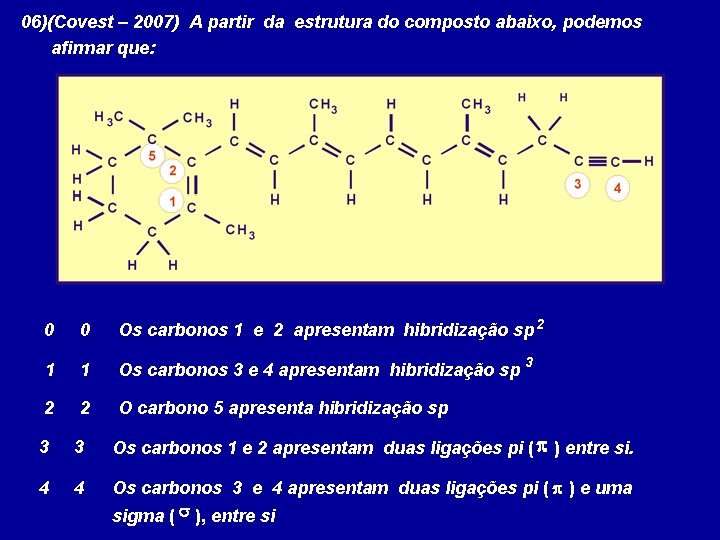 06)(Covest – 2007) A partir da estrutura do composto abaixo, podemos afirmar que: 0