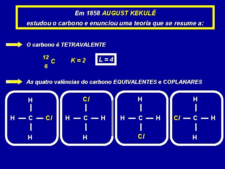 Em 1858 AUGUST KEKULÉ estudou o carbono e enunciou uma teoria que se resume