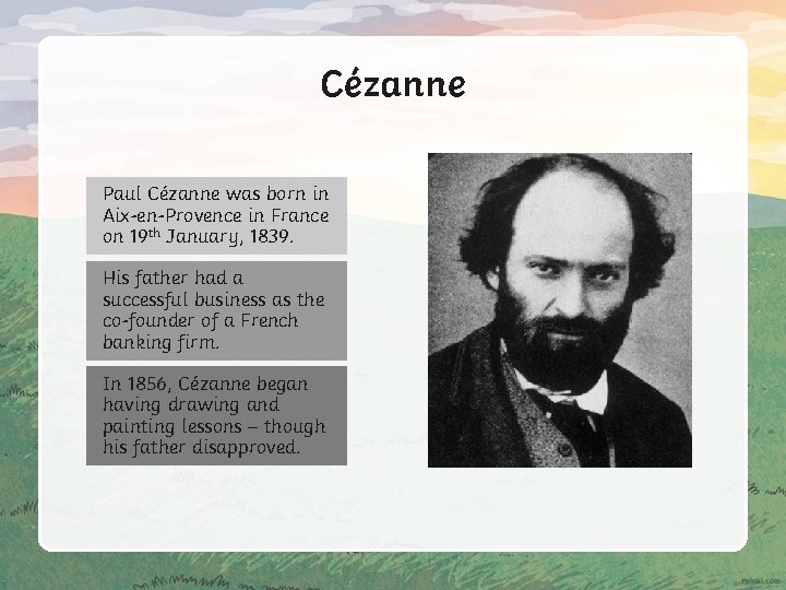 Cézanne Paul Cézanne was born in Aix-en-Provence in France on 19 th January, 1839.