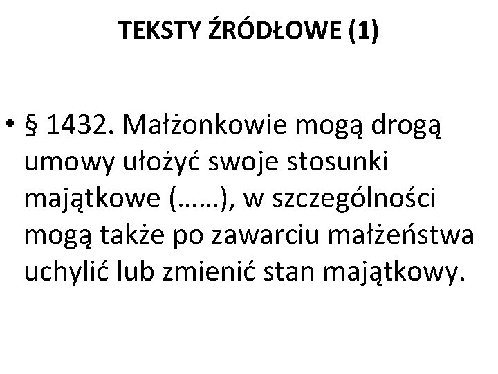 TEKSTY ŹRÓDŁOWE (1) • § 1432. Małżonkowie mogą drogą umowy ułożyć swoje stosunki majątkowe