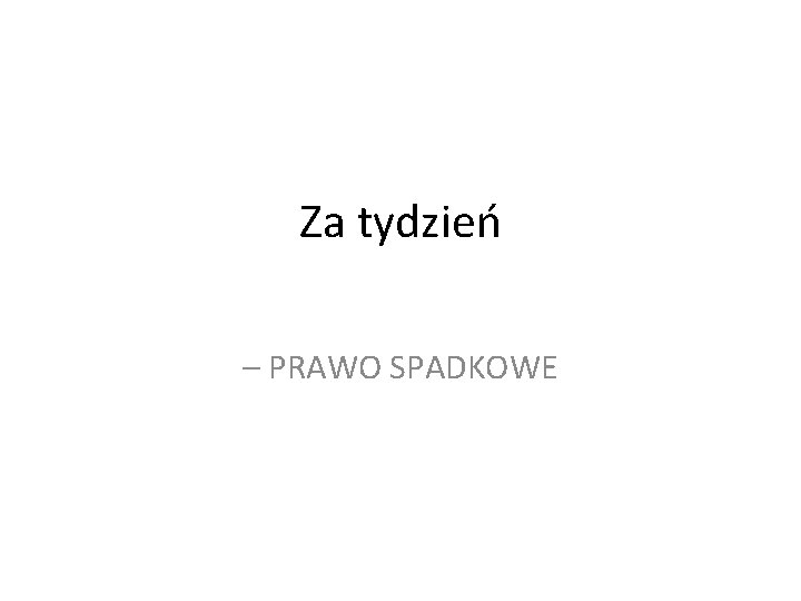 Za tydzień – PRAWO SPADKOWE 