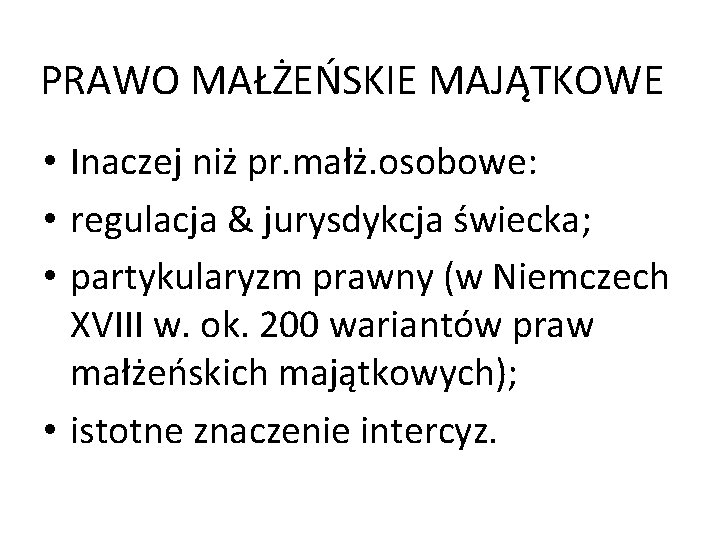 PRAWO MAŁŻEŃSKIE MAJĄTKOWE • Inaczej niż pr. małż. osobowe: • regulacja & jurysdykcja świecka;