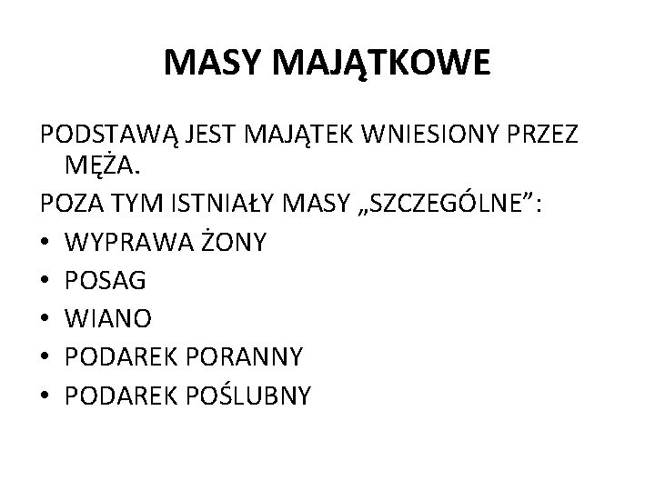 MASY MAJĄTKOWE PODSTAWĄ JEST MAJĄTEK WNIESIONY PRZEZ MĘŻA. POZA TYM ISTNIAŁY MASY „SZCZEGÓLNE”: •