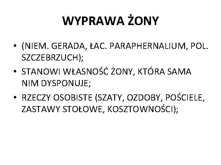 WYPRAWA ŻONY • (NIEM. GERADA, ŁAC. PARAPHERNALIUM, POL. SZCZEBRZUCH); • STANOWI WŁASNOŚĆ ŻONY, KTÓRA