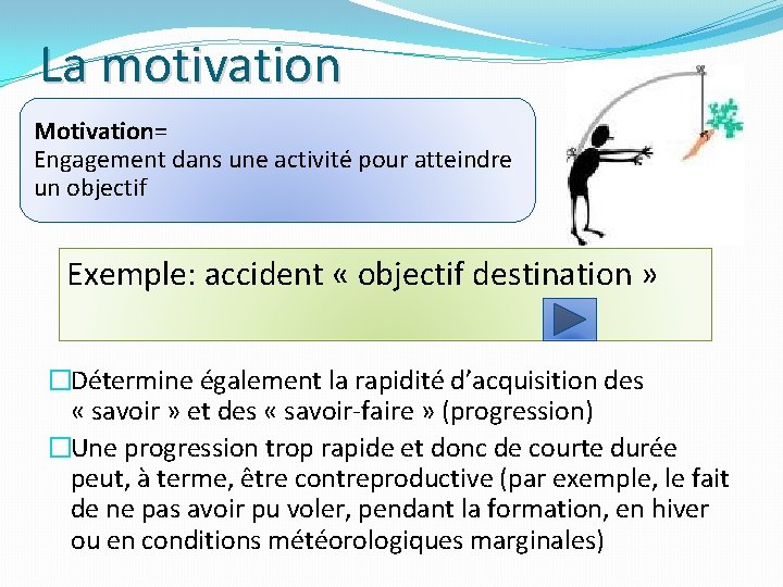 La motivation Motivation= Engagement dans une activité pour atteindre un objectif Exemple: accident «