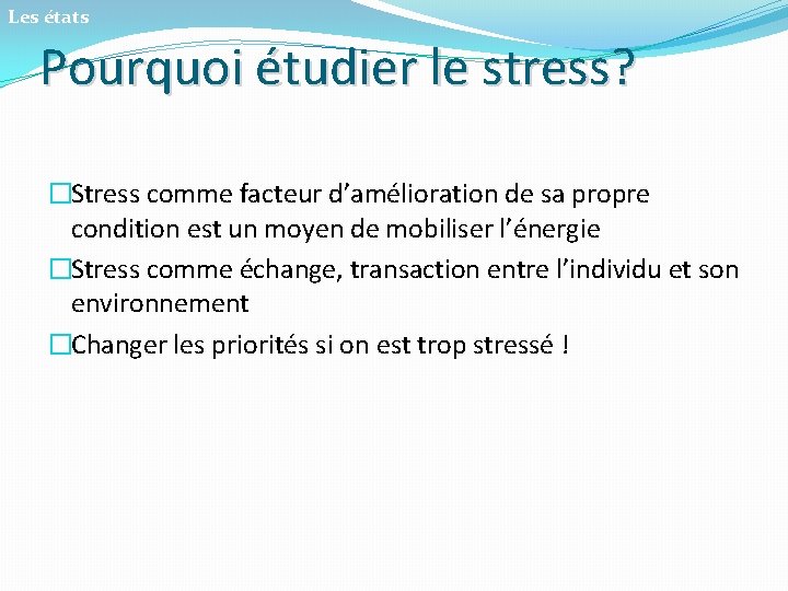 Les états Pourquoi étudier le stress? �Stress comme facteur d’amélioration de sa propre condition
