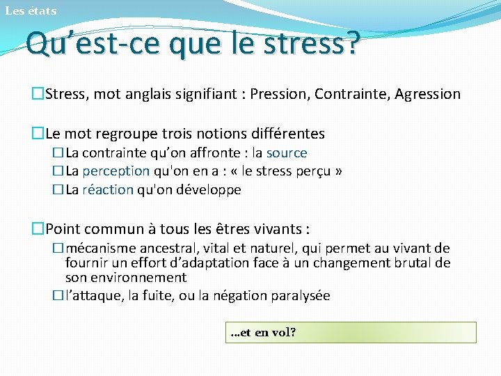 Les états Qu’est-ce que le stress? �Stress, mot anglais signifiant : Pression, Contrainte, Agression