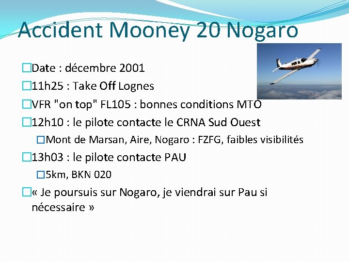 Accident Mooney 20 Nogaro �Date : décembre 2001 � 11 h 25 : Take