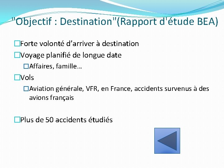 "Objectif : Destination"(Rapport d'étude BEA) �Forte volonté d’arriver à destination �Voyage planifié de longue