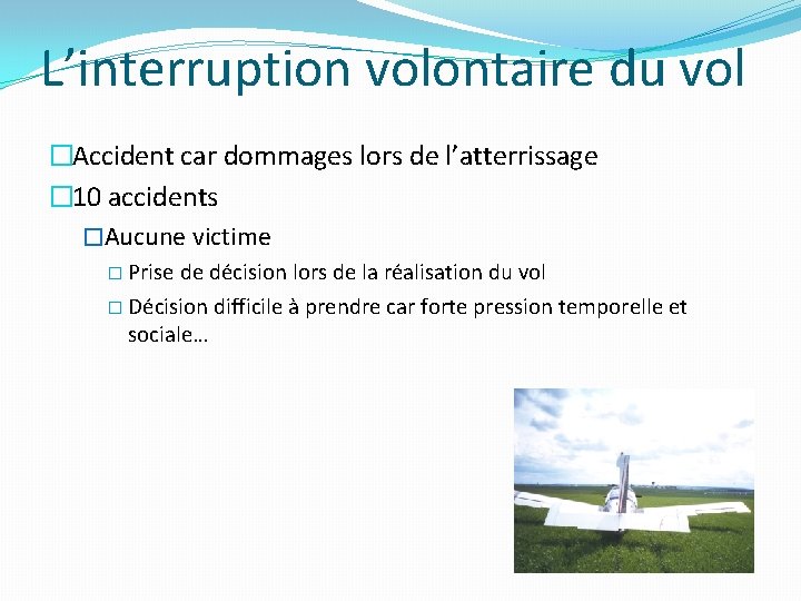 L’interruption volontaire du vol �Accident car dommages lors de l’atterrissage � 10 accidents �Aucune