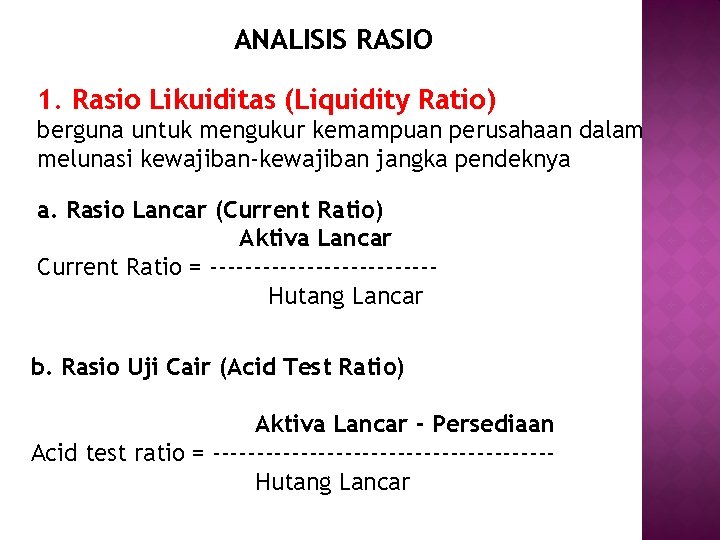 ANALISIS RASIO 1. Rasio Likuiditas (Liquidity Ratio) berguna untuk mengukur kemampuan perusahaan dalam melunasi