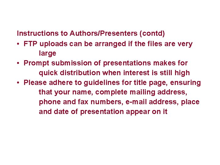 Instructions to Authors/Presenters (contd) • FTP uploads can be arranged if the files are