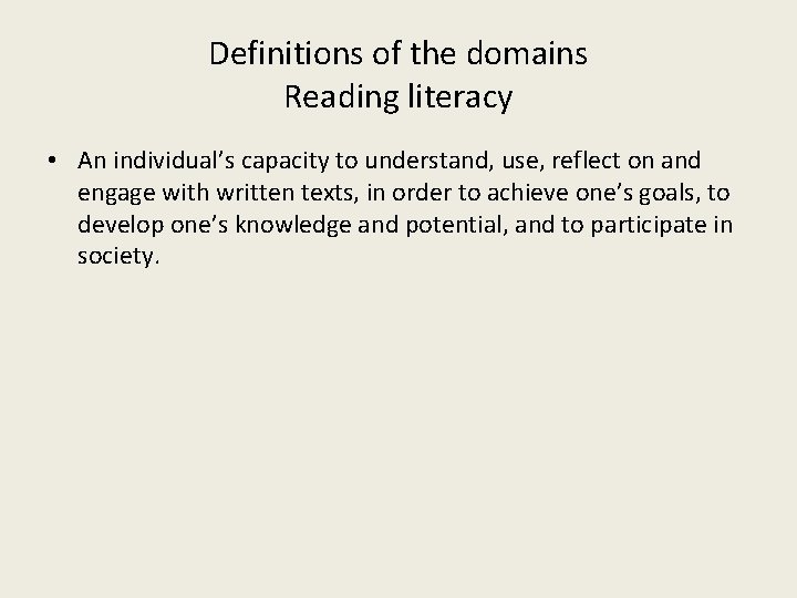Definitions of the domains Reading literacy • An individual’s capacity to understand, use, reflect