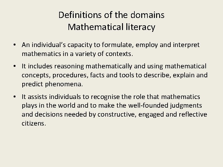 Definitions of the domains Mathematical literacy • An individual’s capacity to formulate, employ and