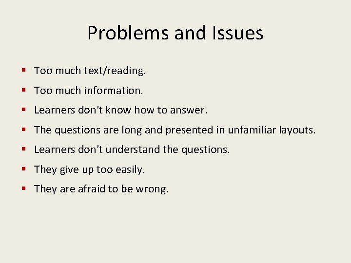 Problems and Issues § Too much text/reading. § Too much information. § Learners don't