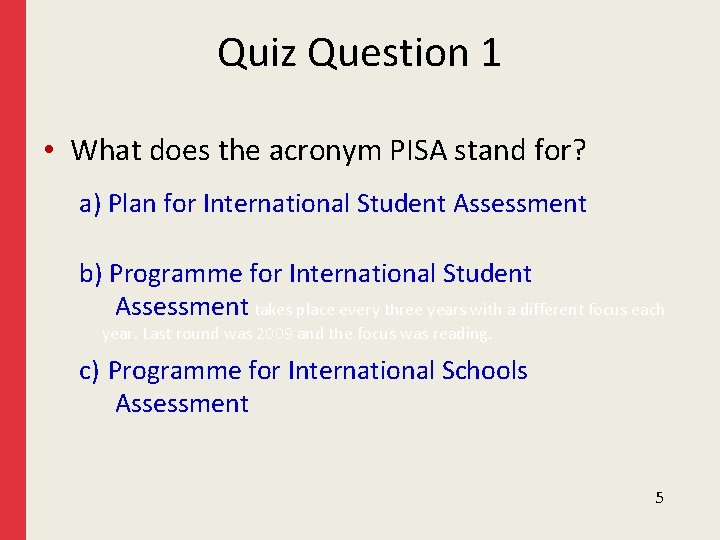 Quiz Question 1 • What does the acronym PISA stand for? a) Plan for